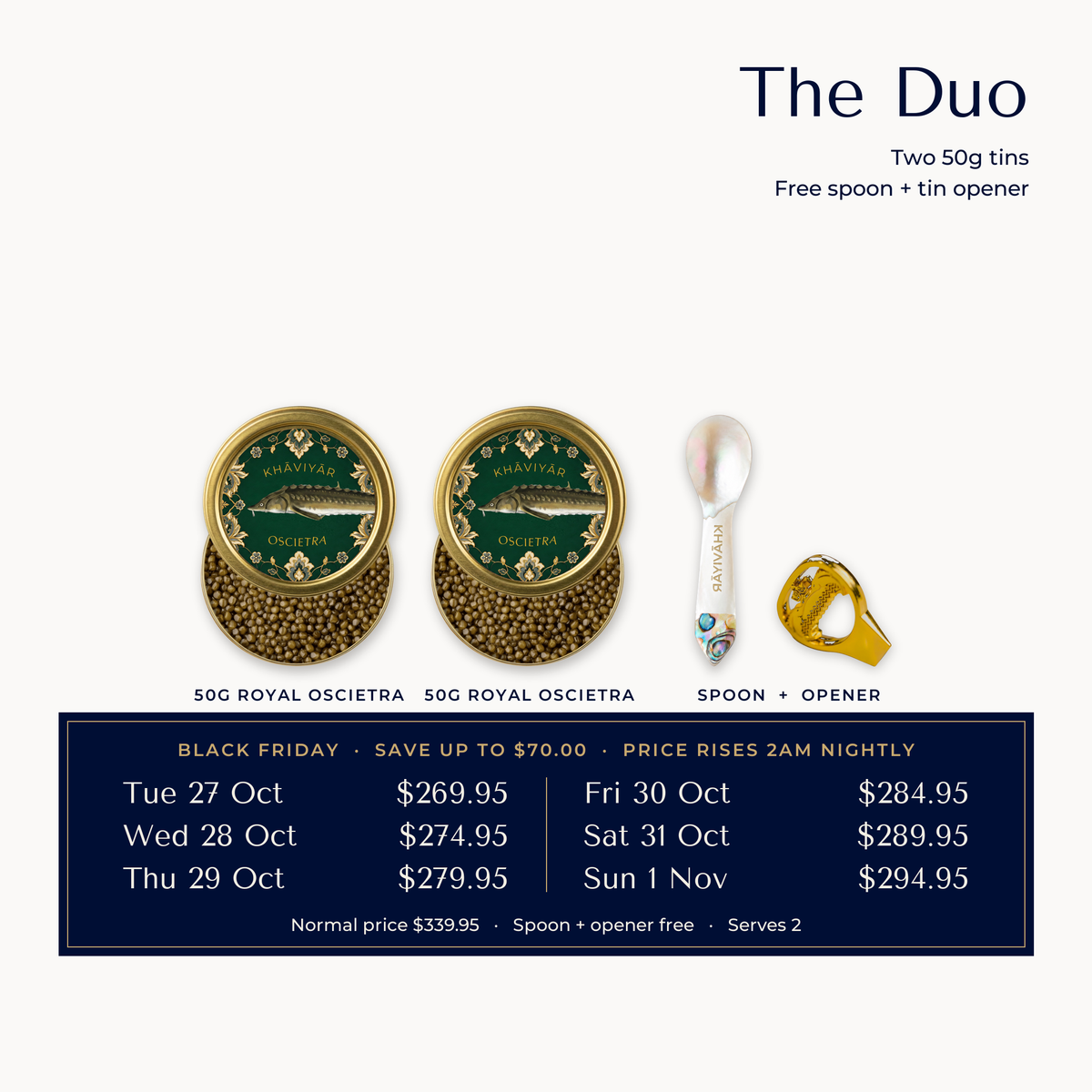 The Duo, Early Black Friday Caviar Table: two 50g Royal Oscietra tins with the mother of pearl spoon and tin opener free. Price rises every night at 2am from $269.95 on Tue 27 Oct to $294.95 on Sun 1 Nov, normal price $339.95