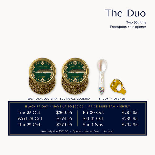The Duo, Early Black Friday Caviar Table: two 50g Royal Oscietra tins with the mother of pearl spoon and tin opener free. Price rises every night at 2am from $269.95 on Tue 27 Oct to $294.95 on Sun 1 Nov, normal price $339.95
