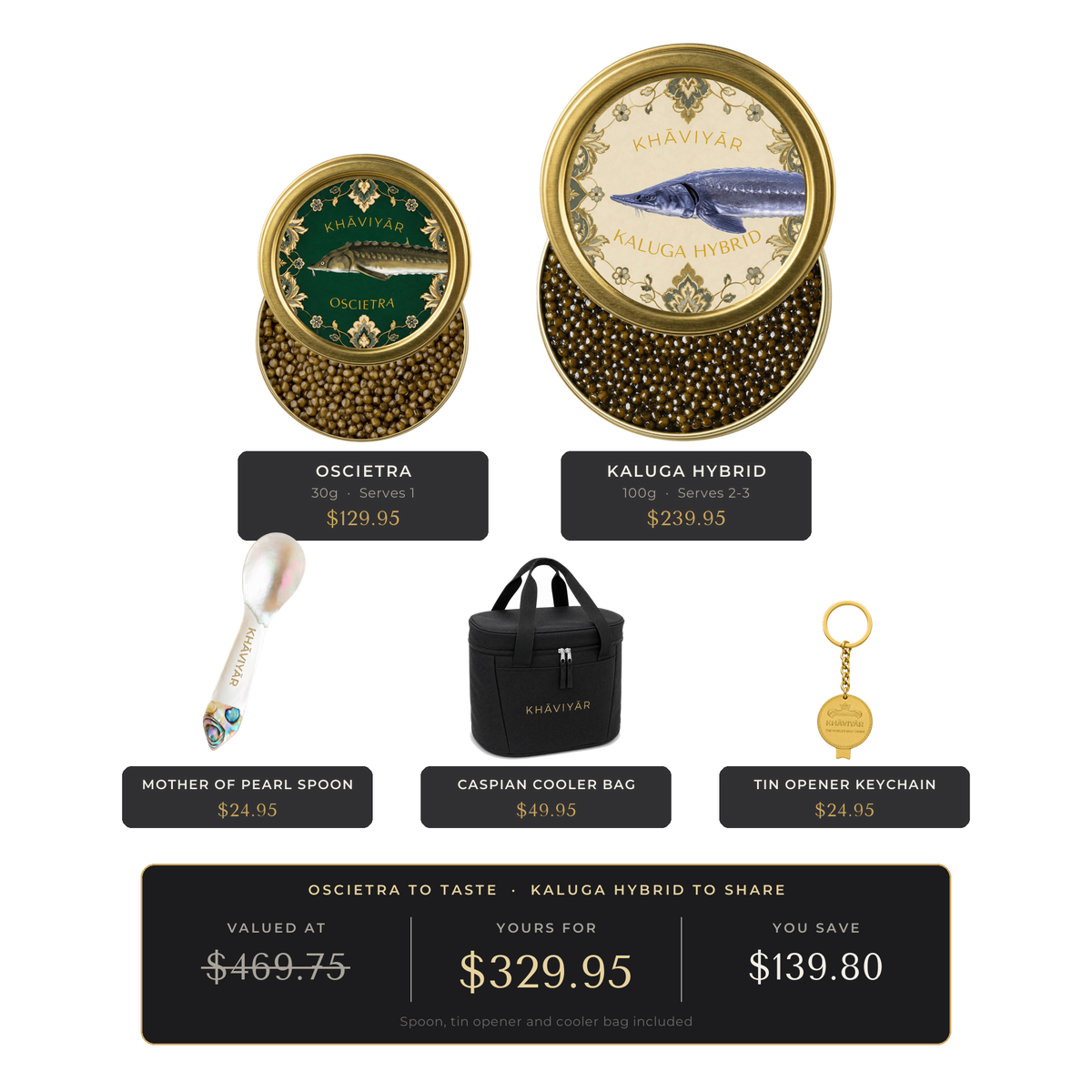 KHAVIYAR Caviar Pairing Bundle: a 30g Oscietra tin beside a much larger 100g Kaluga Hybrid tin, with the mother of pearl spoon, gold tin opener keychain and the Caspian Cooler Bag. Valued at $469.75, yours for $329.95.