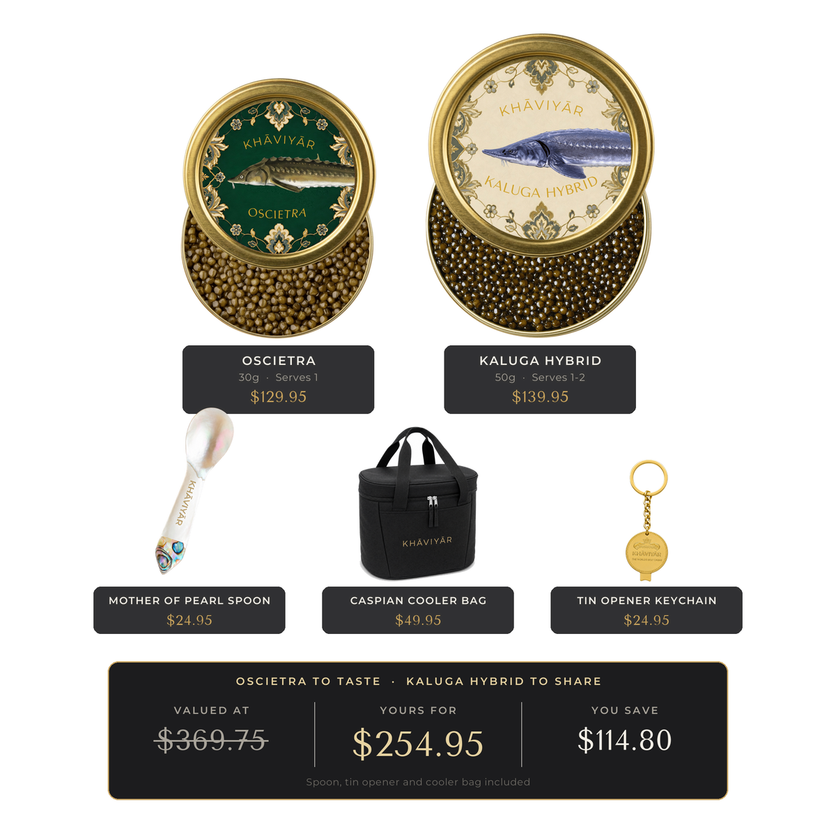 KHAVIYAR Caviar Pairing Bundle: a 30g Oscietra tin beside a larger 50g Kaluga Hybrid tin, with the mother of pearl spoon, gold tin opener keychain and the Caspian Cooler Bag. Valued at $369.75, yours for $254.95.