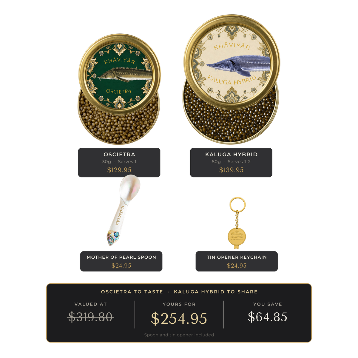 KHAVIYAR Caviar Pairing Bundle: a 30g Oscietra tin beside a larger 50g Kaluga Hybrid tin, with the mother of pearl spoon and gold tin opener keychain. Valued at $319.80, yours for $254.95.