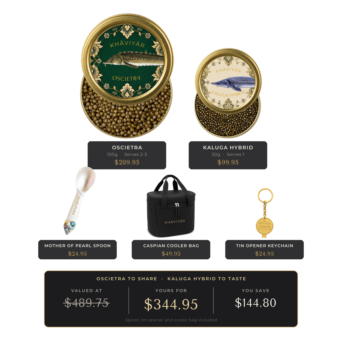 KHAVIYAR Caviar Reserve Bundle: a large 100g Oscietra tin beside a small 30g Kaluga Hybrid tin, with the mother of pearl spoon, gold tin opener keychain and the Caspian Cooler Bag. Valued at $489.75, yours for $344.95.