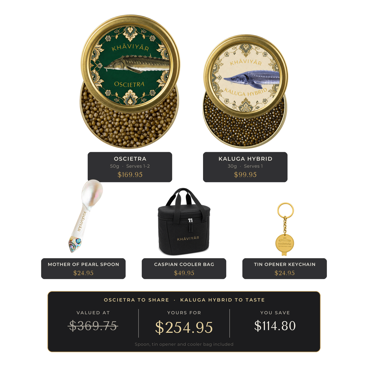 KHAVIYAR Caviar Reserve Bundle: a 50g Oscietra tin beside a smaller 30g Kaluga Hybrid tin, with the mother of pearl spoon, gold tin opener keychain and the Caspian Cooler Bag. Valued at $369.75, yours for $254.95.