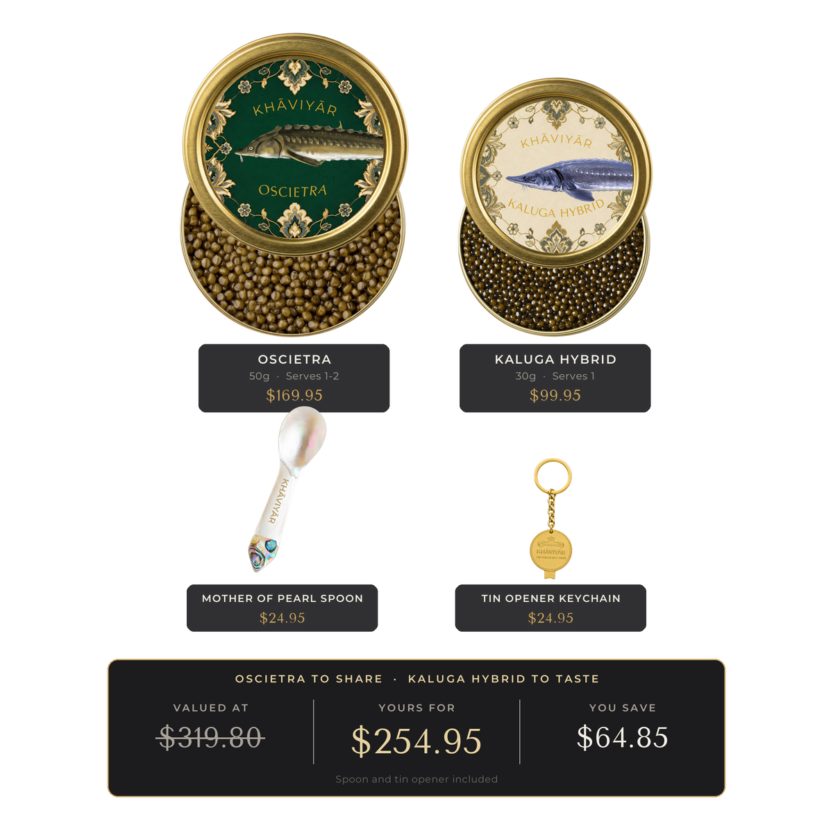 KHAVIYAR Caviar Reserve Bundle: a 50g Oscietra tin beside a smaller 30g Kaluga Hybrid tin, with the mother of pearl spoon and gold tin opener keychain. Valued at $319.80, yours for $254.95.